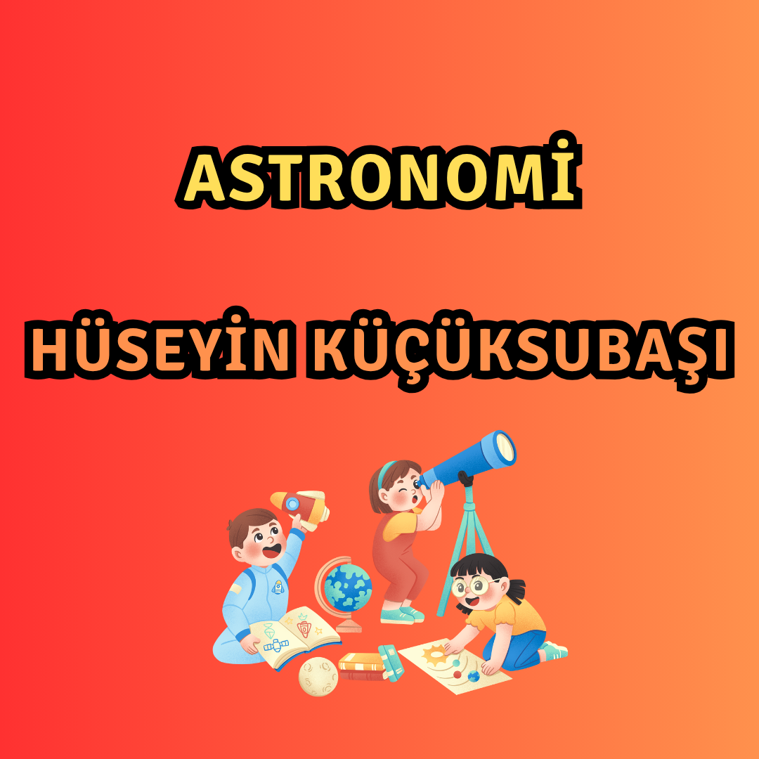 ASTRONOMİ HÜSEYİN KÜÇÜKSUBAŞI